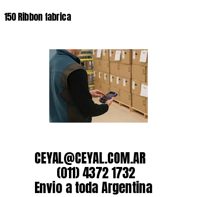 150 Ribbon fabrica