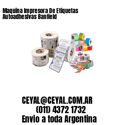 Maquina Impresora De Etiquetas Autoadhesivas Banfield