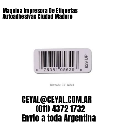 Maquina Impresora De Etiquetas Autoadhesivas Ciudad Madero