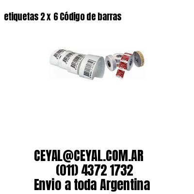 etiquetas 2 x 6 Código de barras