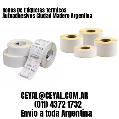 Rollos De Etiquetas Termicos Autoadhesivos Ciudad Madero Argentina