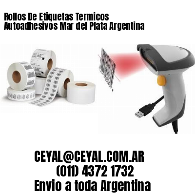 Rollos De Etiquetas Termicos Autoadhesivos Mar del Plata Argentina