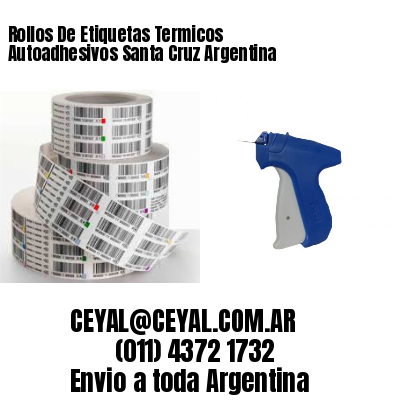 Rollos De Etiquetas Termicos Autoadhesivos Santa Cruz Argentina