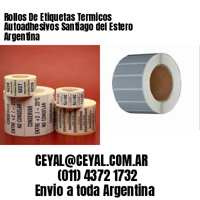 Rollos De Etiquetas Termicos Autoadhesivos Santiago del Estero Argentina