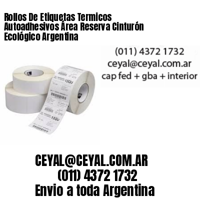Rollos De Etiquetas Termicos Autoadhesivos Área Reserva Cinturón Ecológico Argentina