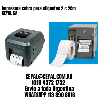 impresora cebra para etiquetas 2 c 2Cm CEYAL SA