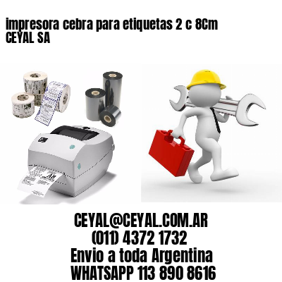 impresora cebra para etiquetas 2 c 8Cm CEYAL SA