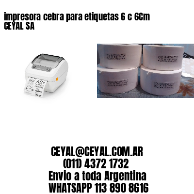 impresora cebra para etiquetas 6 c 6Cm CEYAL SA