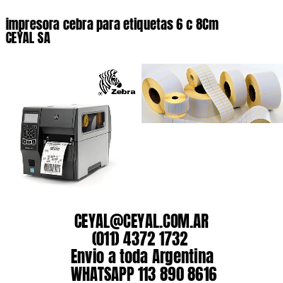 impresora cebra para etiquetas 6 c 8Cm CEYAL SA