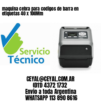 maquina cebra para codigos de barra en etiquetas 40 x 100Mm