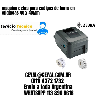 maquina cebra para codigos de barra en etiquetas 40 x 40Mm