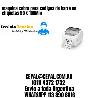 maquina cebra para codigos de barra en etiquetas 50 x 100Mm
