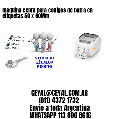 maquina cebra para codigos de barra en etiquetas 50 x 60Mm