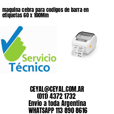 maquina cebra para codigos de barra en etiquetas 60 x 100Mm