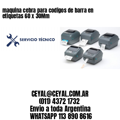 maquina cebra para codigos de barra en etiquetas 60 x 30Mm
