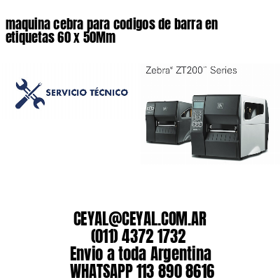maquina cebra para codigos de barra en etiquetas 60 x 50Mm