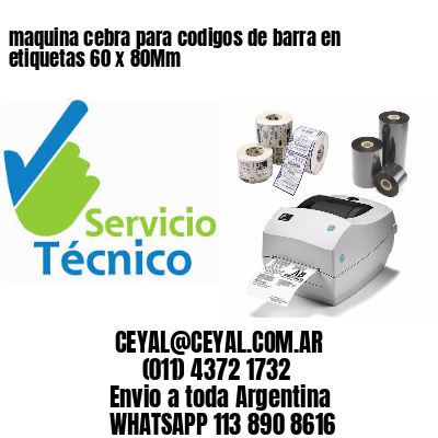 maquina cebra para codigos de barra en etiquetas 60 x 80Mm
