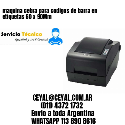 maquina cebra para codigos de barra en etiquetas 60 x 90Mm