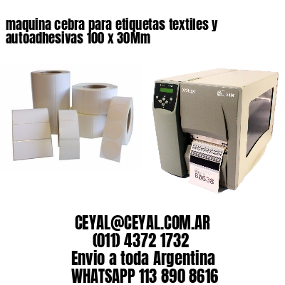 maquina cebra para etiquetas textiles y autoadhesivas 100 x 30Mm
