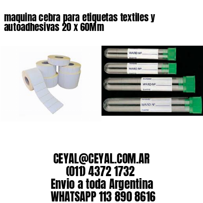 maquina cebra para etiquetas textiles y autoadhesivas 20 x 60Mm