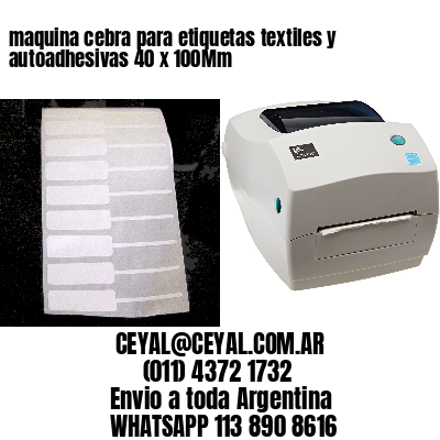 maquina cebra para etiquetas textiles y autoadhesivas 40 x 100Mm
