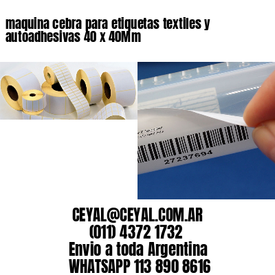maquina cebra para etiquetas textiles y autoadhesivas 40 x 40Mm