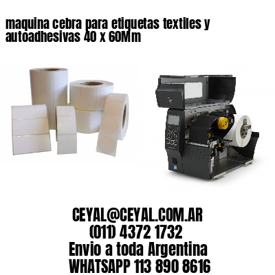 maquina cebra para etiquetas textiles y autoadhesivas 40 x 60Mm
