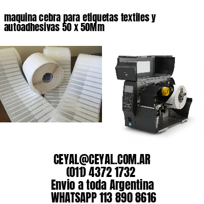 maquina cebra para etiquetas textiles y autoadhesivas 50 x 50Mm