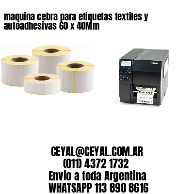maquina cebra para etiquetas textiles y autoadhesivas 60 x 40Mm