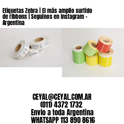 Etiquetas Zebra | El más amplio surtido de ribbons | Seguinos en Instagram – Argentina