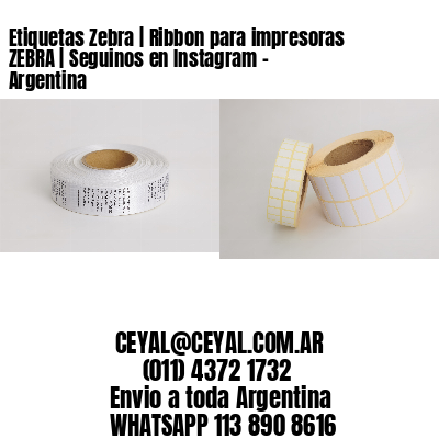 Etiquetas Zebra | Ribbon para impresoras ZEBRA | Seguinos en Instagram – Argentina