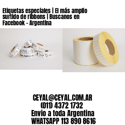 Etiquetas especiales | El más amplio surtido de ribbons | Buscanos en Facebook – Argentina