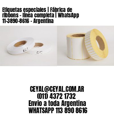 Etiquetas especiales | Fábrica de ribbons – línea completa | WhatsApp 11-3890-8616 – Argentina