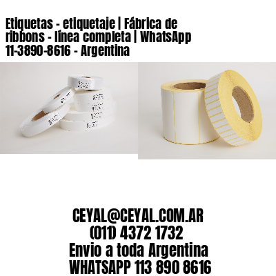 Etiquetas – etiquetaje | Fábrica de ribbons – línea completa | WhatsApp 11-3890-8616 – Argentina