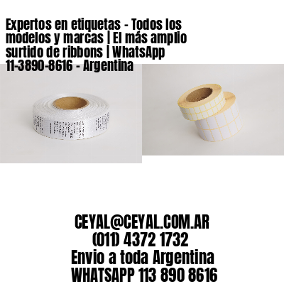 Expertos en etiquetas – Todos los modelos y marcas | El más amplio surtido de ribbons | WhatsApp 11-3890-8616 – Argentina