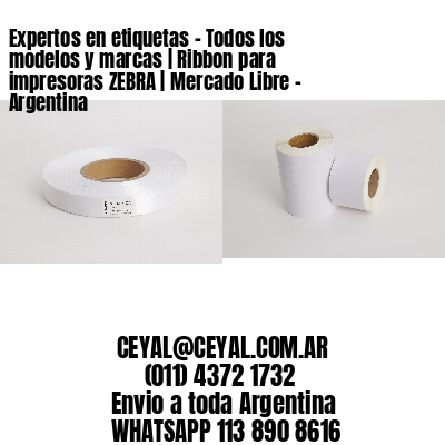 Expertos en etiquetas – Todos los modelos y marcas | Ribbon para impresoras ZEBRA | Mercado Libre – Argentina