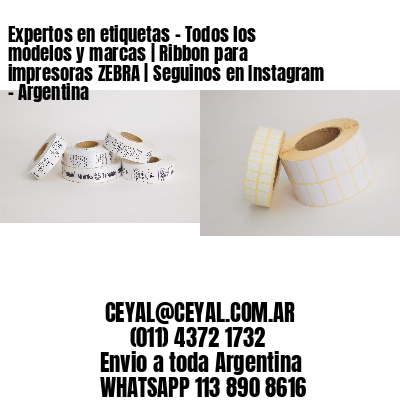 Expertos en etiquetas – Todos los modelos y marcas | Ribbon para impresoras ZEBRA | Seguinos en Instagram – Argentina