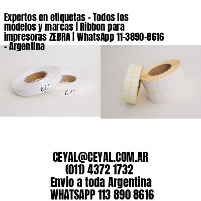 Expertos en etiquetas – Todos los modelos y marcas | Ribbon para impresoras ZEBRA | WhatsApp 11-3890-8616 – Argentina