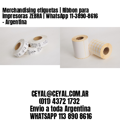Merchandising etiquetas | Ribbon para impresoras ZEBRA | WhatsApp 11-3890-8616 – Argentina