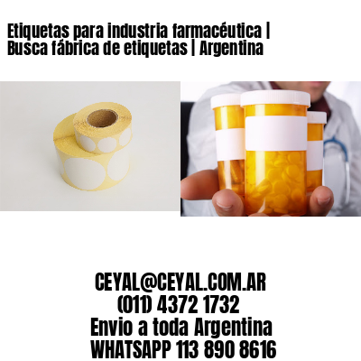 Etiquetas para industria farmacéutica | Busca fábrica de etiquetas | Argentina