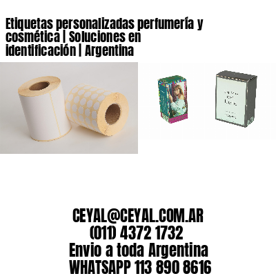 Etiquetas personalizadas perfumería y cosmética | Soluciones en identificación | Argentina