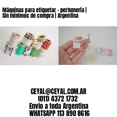 Máquinas para etiquetar – perfumería | Sin mínimos de compra | Argentina