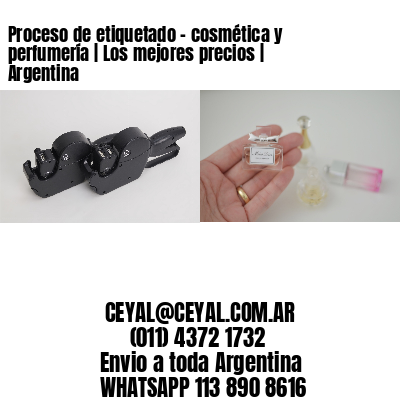 Proceso de etiquetado – cosmética y perfumería | Los mejores precios | Argentina