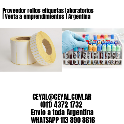 Proveedor rollos etiquetas laboratorios | Venta a emprendimientos | Argentina