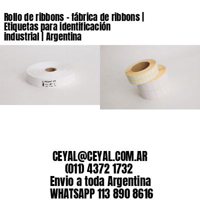 Rollo de ribbons – fábrica de ribbons | Etiquetas para identificación industrial | Argentina