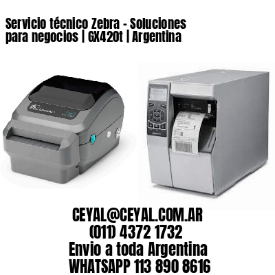 Servicio técnico Zebra – Soluciones para negocios | GX420t | Argentina