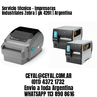 Servicio técnico – impresoras industriales Zebra | gk 420t | Argentina