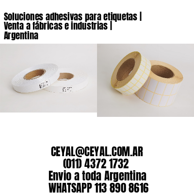 Soluciones adhesivas para etiquetas | Venta a fábricas e industrias | Argentina