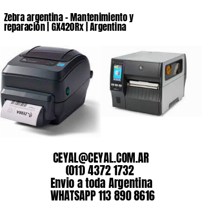 Zebra argentina – Mantenimiento y reparación | GX420Rx | Argentina