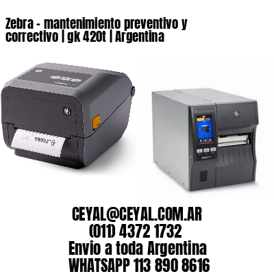 Zebra – mantenimiento preventivo y correctivo | gk 420t | Argentina